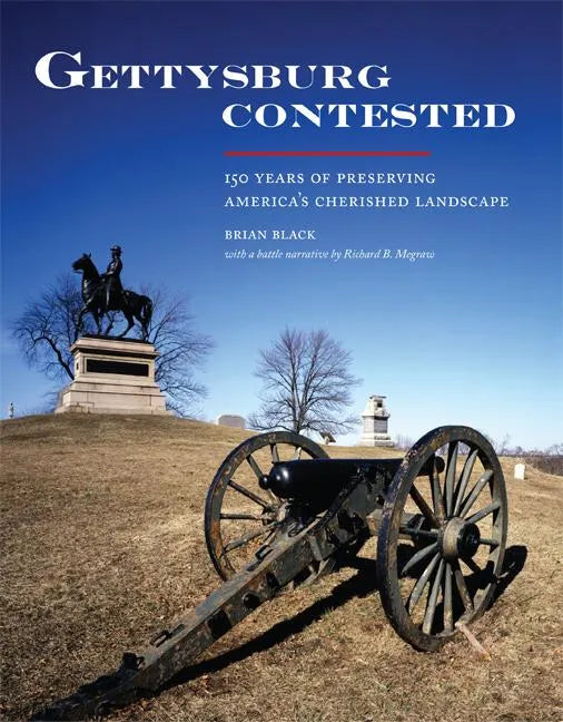 Gettysburg Contested: 150 Years of Preserving America's Cherished Landscapes - Paperback