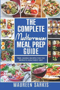 The Complete Mediterranean Meal Prep Guide: Time-Saving Recipes for the World's Healthiest Diet. The Heart-Healthy Cookbook That Teaches you to Manage - Paperback