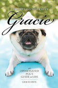 The Wit and Wisdom of Gracie: An Opinionated Pug's Guide to Life - Paperback