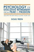 Psychology of Executive Retirement from Fear to Passion: Escape the Rat-Race & Save Your Life - Paperback