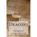 Deacons: Serving God, Serving God's People - Paperback