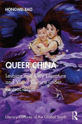 Queer China: Lesbian and Gay Literature and Visual Culture Under Postsocialism - Paperback