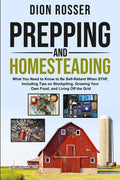 Prepping and Homesteading: What You Need to Know to Be Self-Reliant When STHF, Including Tips on Stockpiling, Growing Your Own Food, and Living O - Paperback