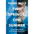 Two Springs, One Summer: A Year Inside the Life of a Chronic Adventurer - Paperback