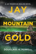 Jay Mountain Gold: A Jay Mountain Healing Novel - Paperback