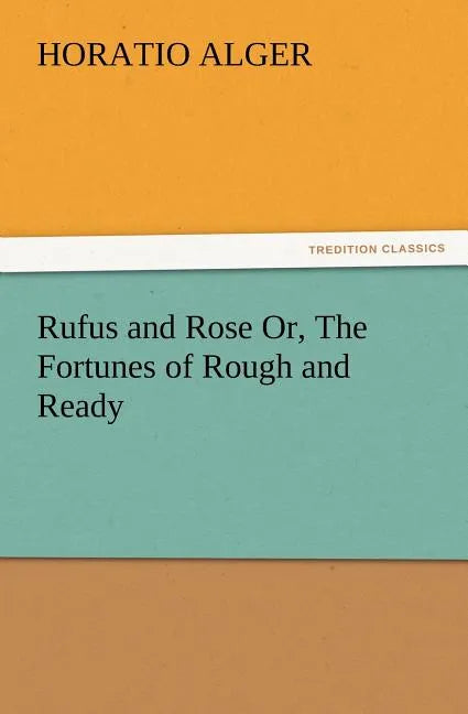 Rufus and Rose Or, The Fortunes of Rough and Ready - Paperback