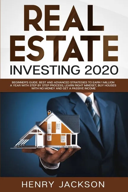 Real Estate Investing 2020: Beginner's Guide. Best and Advanced Strategies to Earn 1 Million a Year with Step by Step process, Learn Right Mindset - Paperback