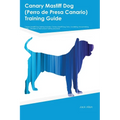 Canary Mastiff Dog (Perro de Presa Canario) Training Guide Canary Mastiff Dog Training Includes: Canary Mastiff Dog Tricks, Socializing, Housetraining - Paperback