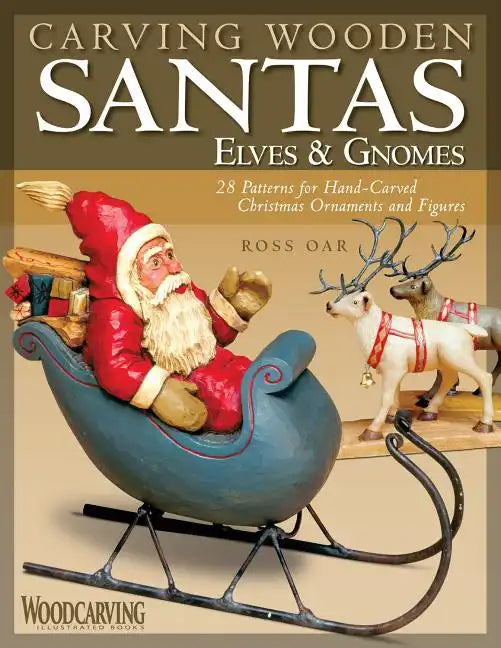 Carving Wooden Santas, Elves & Gnomes: 28 Patterns for Hand-Carved Christmas Ornaments & Figures - Paperback