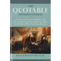 The Quotable Founding Fathers: A Treasury of 2,500 Wise and Witty Quotations from the Men and Women Who Created America - Paperback