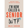I'm Now Called a Senior Wtf: Moving from Retire to Inspire - Paperback