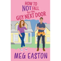 How to Not Fall for the Guy Next Door: A Closed-Door Romantic Comedy - Paperback
