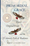 Primordial Grace: Earth, Original Heart, and the Visionary Path of Radiance - Paperback