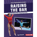 Raising the Bar: Black Women Who Changed Gymnastics - Library Binding