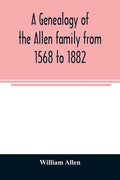A genealogy of the Allen family from 1568 to 1882 - Paperback