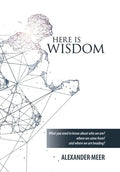 Here Is Wisdom: What You Need to Know About Who We Are? Where We Came From? and Where We Are Heading? - Hardcover