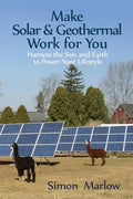 Make Solar and Geothermal Work For You: Harness the Sun and Earth to Power Your Lifestyle - Paperback