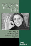 Try Your Hand at This: Easy Ways to Incorporate Sign Language into Your Programs - Paperback