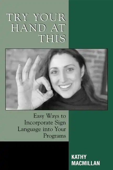 Try Your Hand at This: Easy Ways to Incorporate Sign Language into Your Programs - Paperback