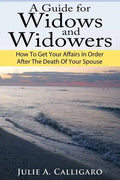 A Guide For Widows And Widowers: How to Get Your Affairs in Order After the Death of Your Spouse - Paperback