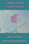 Inner Arts Practicum: Exercises for Kundalini Awakening and Sovereignty - Paperback