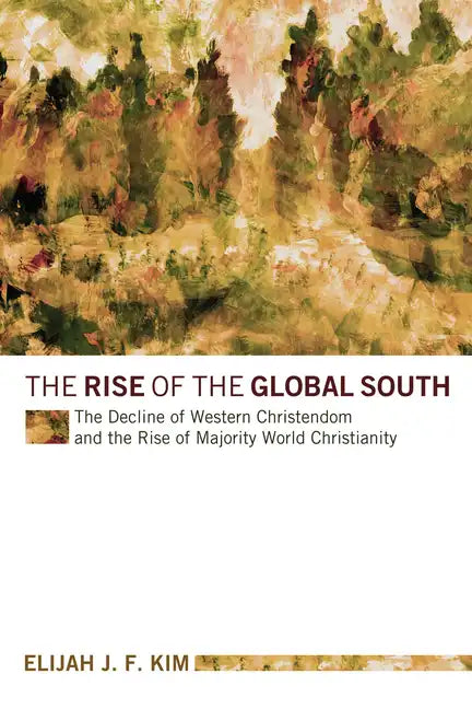 The Rise of the Global South: The Decline of Western Christendom and the Rise of Majority World Christianity - Hardcover