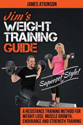 Jim's Weight Training Guide, Superset Style!: A Resistance Training Method For Weight loss, Muscle Growth, Endurance and Strength Training - Paperback
