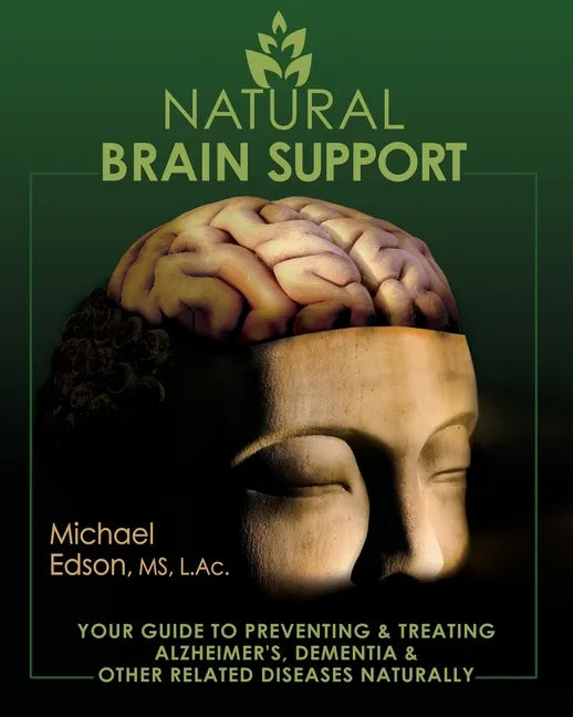 Natural Brain Support: Your Guide to Preventing and Treating Alzheimer's, Dementia and Other Related Diseases Naturally - Paperback