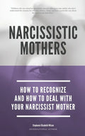 Narcissistic Mothers - How To Recognize And How To Deal With Your Narcissist Mother - Paperback