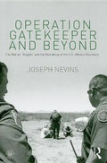 Operation Gatekeeper and Beyond: The War On "Illegals" and the Remaking of the U.S. - Mexico Boundary - Paperback