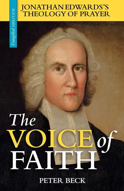 The Voice of Faith: Jonathan Edwards's Theology of Prayer - Paperback