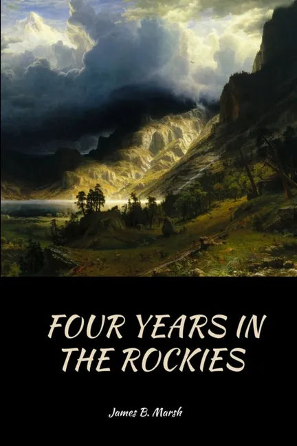 Four Years In the Rockies: or, The adventures of Isaac P. Rose - Paperback