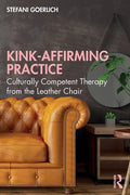 Kink-Affirming Practice: Culturally Competent Therapy from the Leather Chair - Paperback