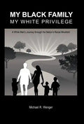 My Black Family, My White Privilege: A White Man's Journey Through the Nation's Racial Minefield - Hardcover