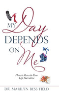 My Day Depends on Me: How to Rewrite Your Life Narrative - Hardcover