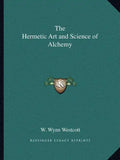 The Hermetic Art and Science of Alchemy - Paperback