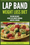 Lap Band Weight Loss Diet: Weight Loss Surgery Cookbook, Bariatric Cookbook - Paperback