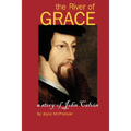 The River of Grace: The Story of John Calvin - Paperback