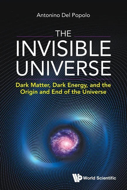 Invisible Universe, The: Dark Matter, Dark Energy, and the Origin and End of the Universe - Paperback