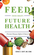 Feed Your Child's Future Health: Prevent Disease before It Starts - Paperback
