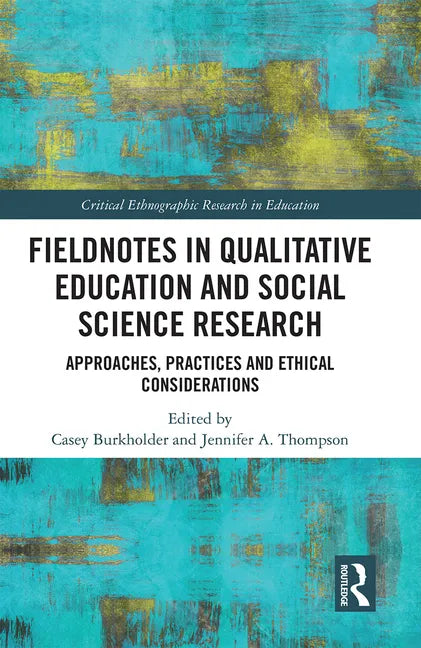 Fieldnotes in Qualitative Education and Social Science Research: Approaches, Practices, and Ethical Considerations - Paperback