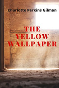 The Yellow Wallpaper: New Edition - The Yellow Wallpaper by Charlotte Perkins Gilman - Paperback
