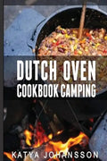 Dutch Oven Cookbook Camping: 50 Quick & Easy Dutch Oven Recipes For Camping And Outdoor Grilling - Paperback