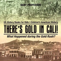 There's Gold in Cali! What Happened during the Gold Rush? US History Books for Kids Children's American History - Paperback
