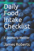 Daily Food Intake Checklist: A Quarterly Monitor - Paperback