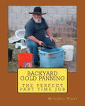 Backyard Gold Panning, The Perfect Part Time Job - Paperback