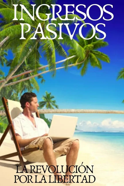 Ingresos Pasivos: La revolución para la libertad - Paperback