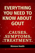 Everything you need to know about Gout: Causes, Symptoms, Treatment - Paperback