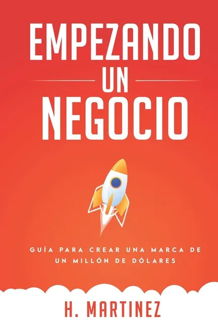 Empezando Un Negocio: Guia Para Crear Una Marca De Un Millon De Dolares - Paperback