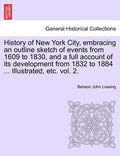 History of New York City, embracing an outline sketch of events from 1609 to 1830, and a full account of its development from 1832 to 1884 ... Illustr - Paperback